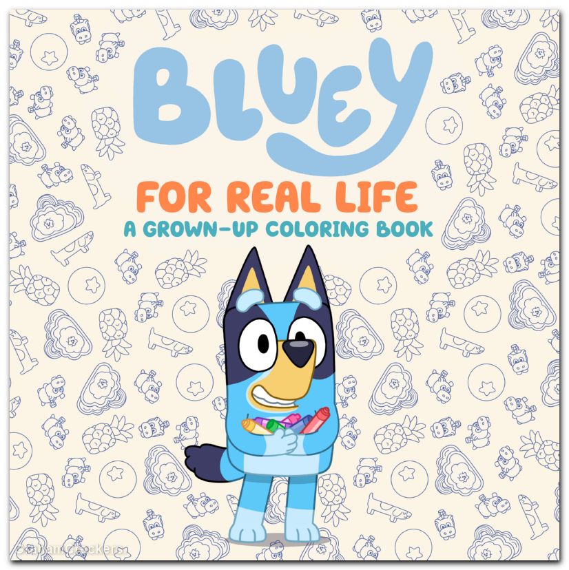 Bluey For Real Life A Grown-Up Coloring Book