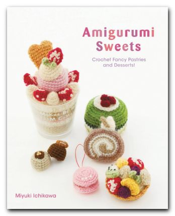 Amigurumi Sweets Crochet Fancy Pastries & Desserts Sc Craft